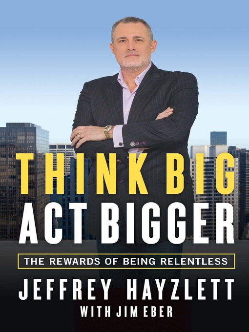 Title details for Think Big, Act Bigger by Jeffrey Hayzlett - Available